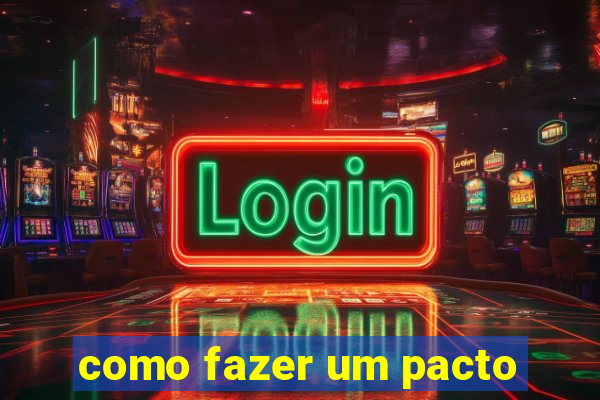 como fazer um pacto